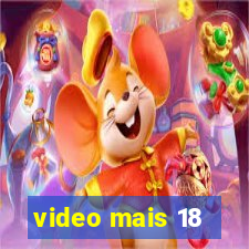 video mais 18